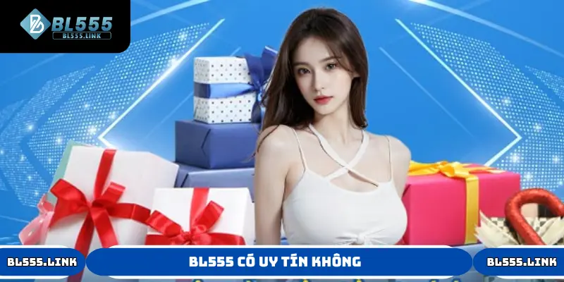 BL555 có uy tín không?