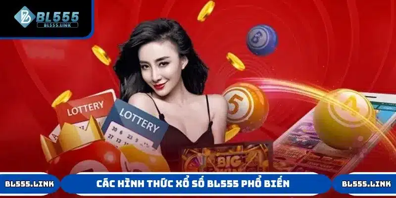 Tổng hợp các hình thức Xổ Số BL555 phổ biến nhất