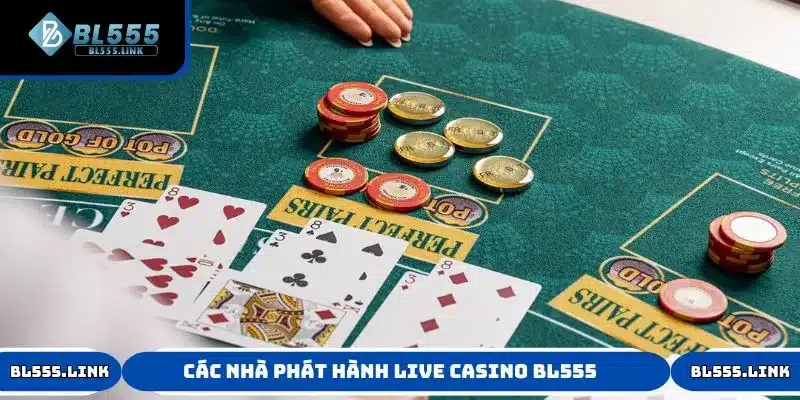 BL555 hợp tác với các nhà phát hành Live Casino nào?