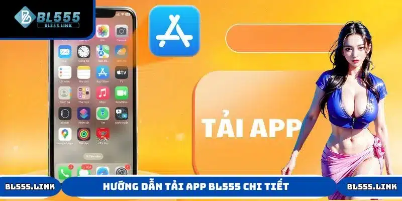 Hướng dẫn tải app BL555 chi tiết cho từng hệ điều hành