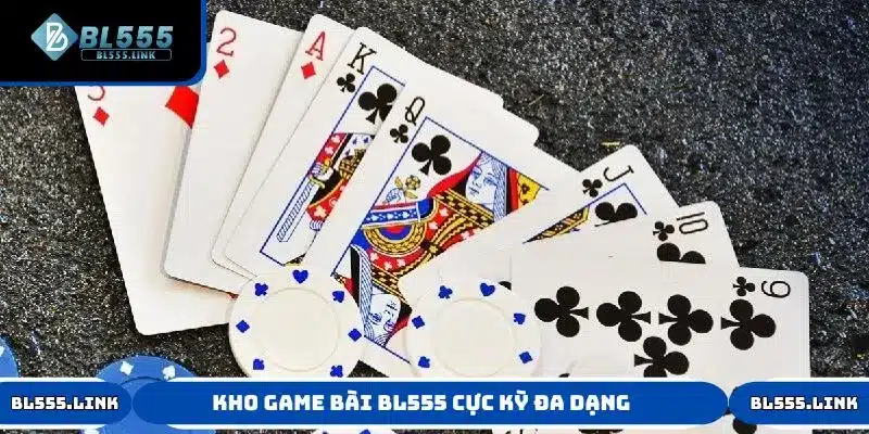 Chinh phục kho game bài BL555 cực kỳ đa dạng