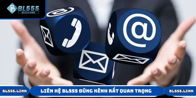 Vì sao nên liên hệ BL555 đúng kênh?