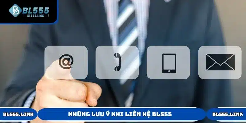 Một số lưu ý khi liên hệ với bộ phận CSKH BL555