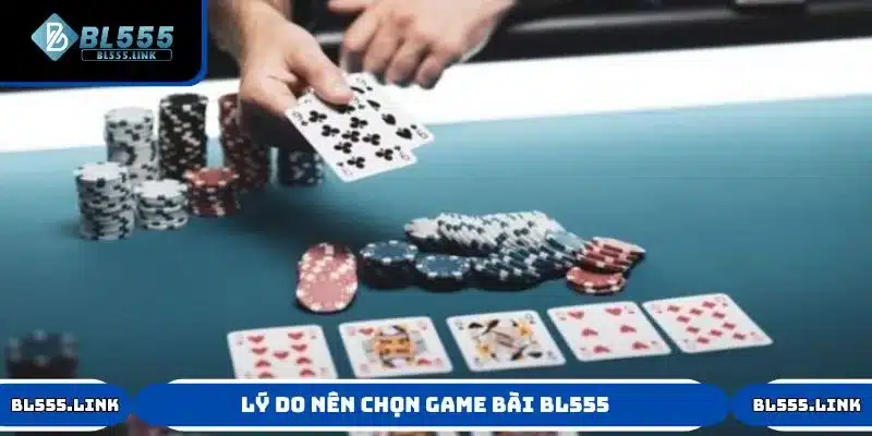 Khám phá lý do nên chọn game bài BL555 để giải trí