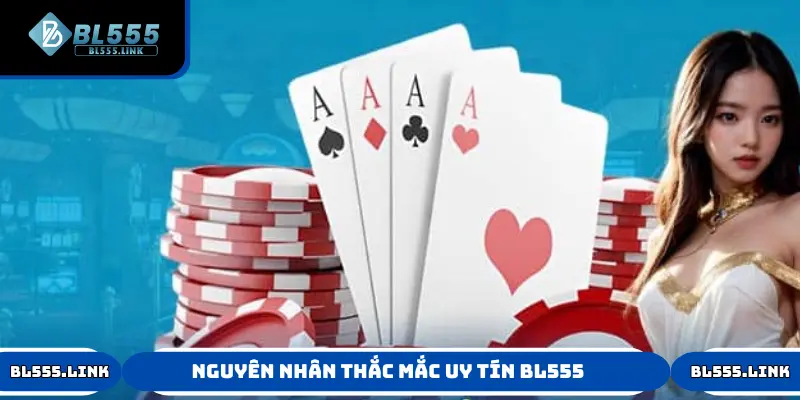 Nguyên nhân thắc mắc về uy tín của BL555