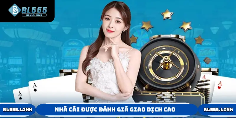 Nhà cái được đánh giá giao dịch cao