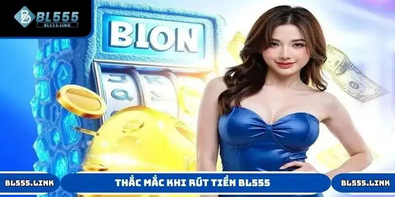 Thắc mắc khi rút tiền BL555
