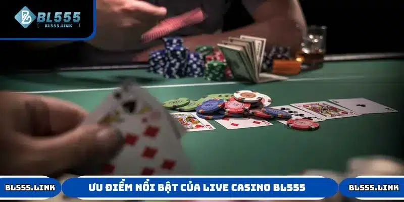 Ưu điểm nổi bật của sòng bài trực tuyến tại BL555