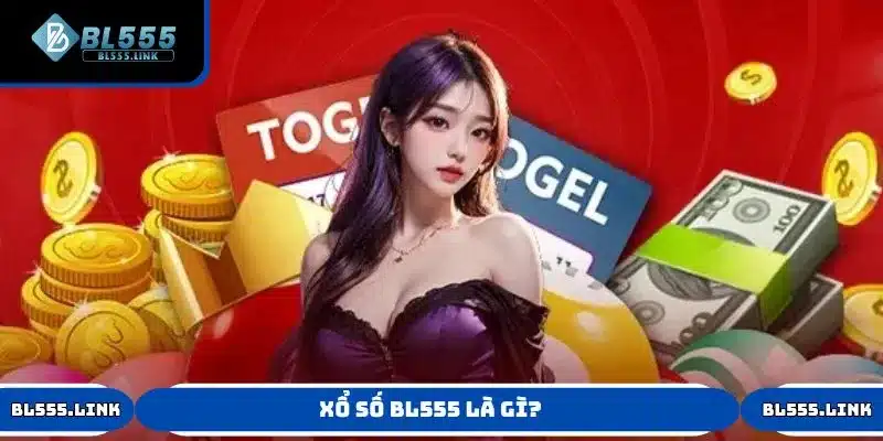 Tìm hiểu về sảnh Xổ Số BL555 là gì?